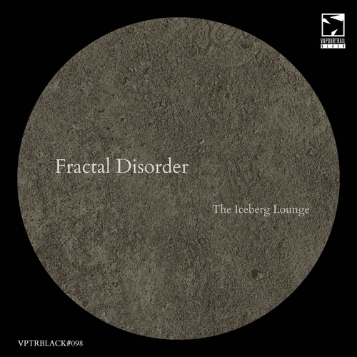 Fractal Disorder - The Iceberg Lounge [VPTRBLACK098]